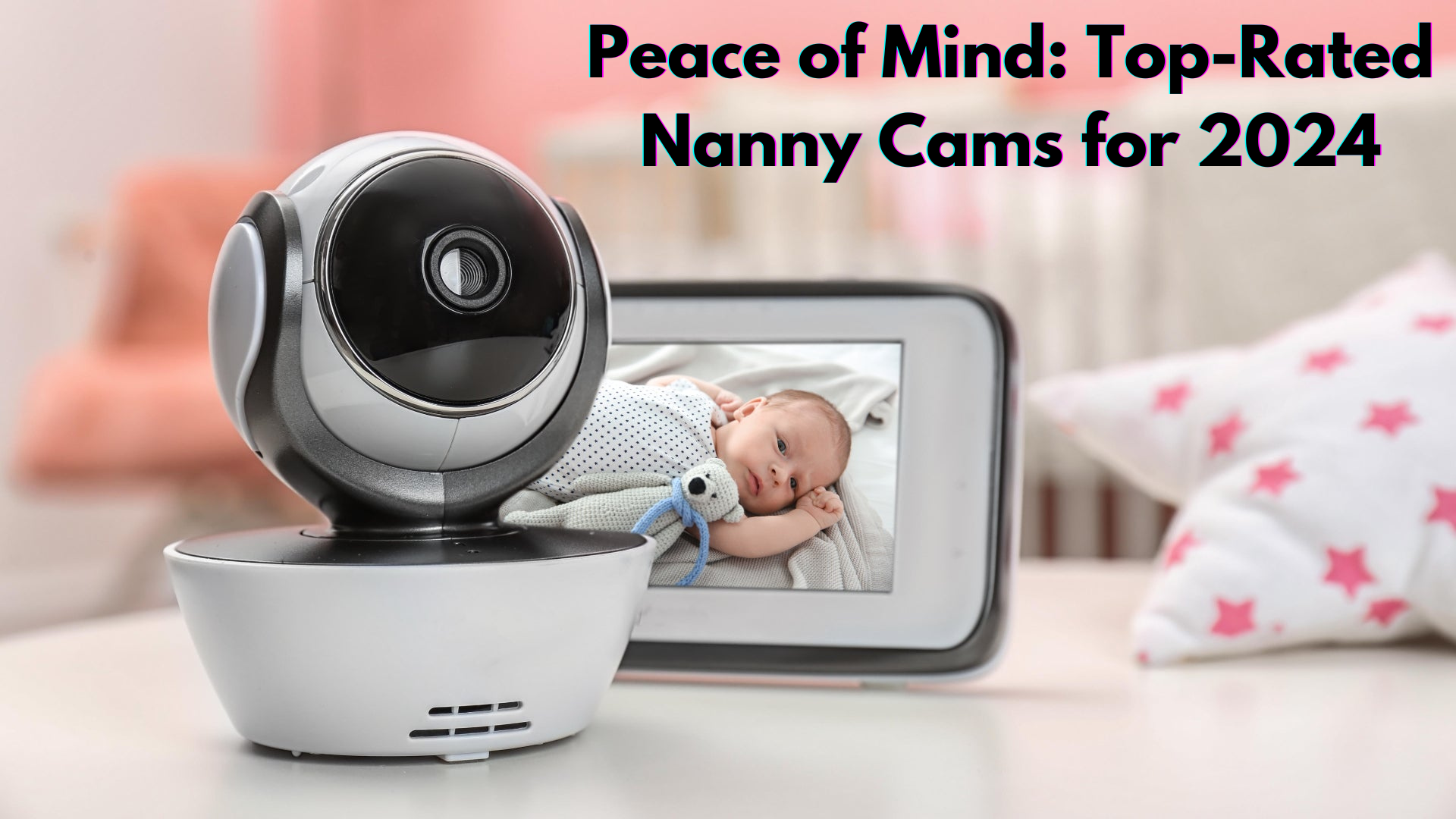 Peace of Mind: Top-Rated Nanny Cams for 2024