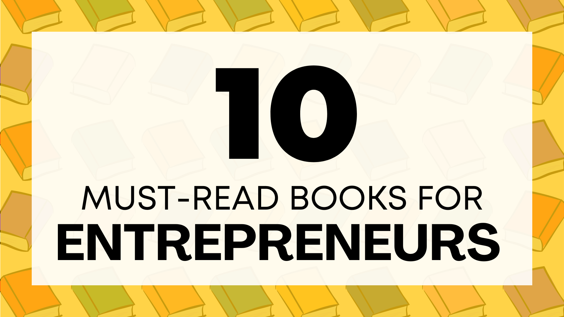 10 Must-Read Books For Entrepreneurs
 