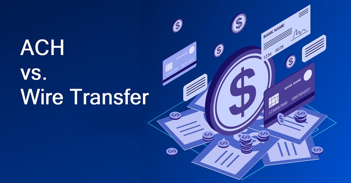 ACH vs. Wire Transfers: Mastering Your Finances with the Right Transfer Method