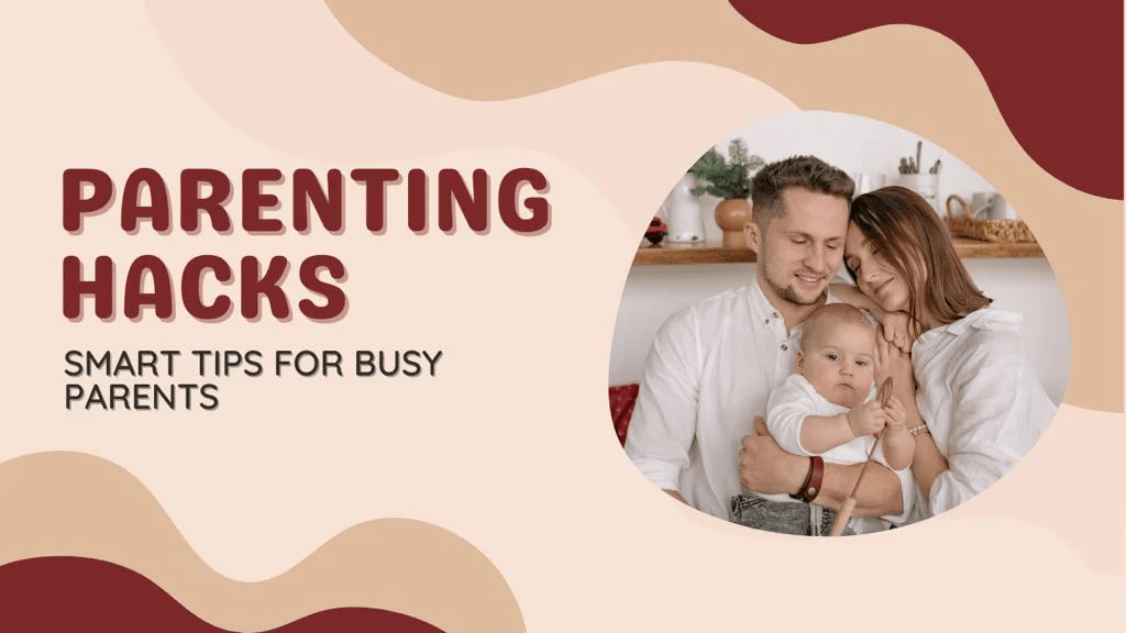 Parenting Hacks: Practical Tips for Busy Moms and Dads